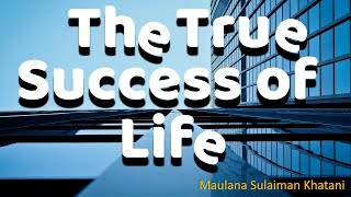 The True Success of Life  Maulana Sulaiman Khatani  ‎Allamal Quran [upl. by Orth]