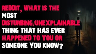 what is the most disturbingunexplainable thing that ever happened to you AskReddit scary stories [upl. by Neyut]