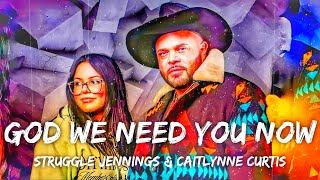 Struggle Jennings amp Caitlynne Curtis  God We Need You Now Lyrics [upl. by Lhamaj]