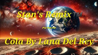 Stans Remix of Cola by Lana Del Rey [upl. by Atinaujnas]