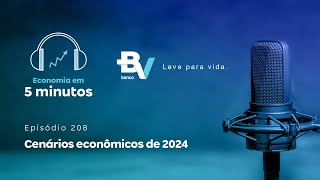 Cenários econômicos de 2024 – Economia em 5min 208 banco BV [upl. by Unni]