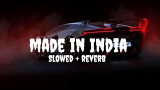 Made In India Slowed And Reverb [upl. by Ryan]