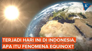 Fenomena Equinox Terjadi Hari Ini Apa Dampaknya bagi Indonesia [upl. by Ateekram239]