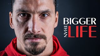 Zlatan Ibrahimovic  Bigger Than Life [upl. by Cyna]