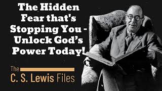 The Hidden Fear thats Stopping You – Unlock God’s Power Today C S Lewis [upl. by Dalia]