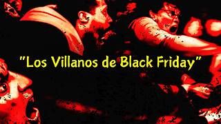 Los REALES VILLANOS de Black Friday [upl. by Raquela]