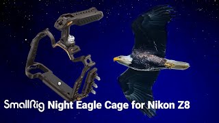 Fly Like a Night Eagle SmallRig Cage for Nikon Z8 [upl. by Picardi]