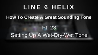 Line 6 Helix  Create A Great Tone  Pt 23  Setting Up A WetDryWet Tone [upl. by Rabaj202]