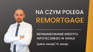 Na czym polega remortgage Czyli refinansowanie kredytu hipotecznego w Anglii  FULL EPISODE [upl. by Buyse]