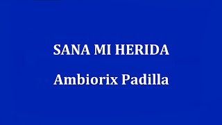 SANA MI HERIDA  Ambiorix Padilla [upl. by Yadnil]