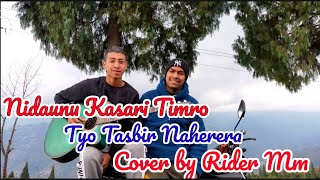 Nidaunu kasari timro tyo tasbir nahera  Cover song By RiderMmVlogs Radhay [upl. by Trebled644]