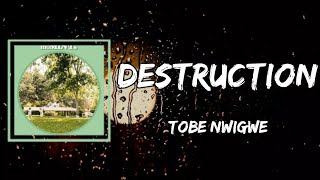 Tobe Nwigwe  DESTRUCTION Lyrics [upl. by Carmelo628]