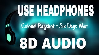 8D 6 Days War  Colonel Bagshot Audio [upl. by Aihtibat]