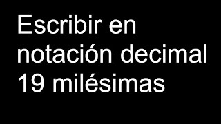 Escribir en notación decimal 19 milésimas [upl. by Arahsat367]