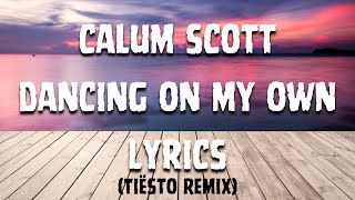 Calum Scott Dancing On My Own Tiesto Remix Lyrics [upl. by Alrahs]