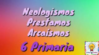 Neologismos Préstamos y Arcaísmos Lengua 6 Primaria [upl. by Etra17]