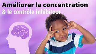 Améliorer la concentration  Et développer le contrôle inhibiteur [upl. by Consalve587]