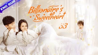 Billionaires Sweetheart EP33  ✨CEO never expects that annoying girl will be the apple of his eyes [upl. by Namzed]