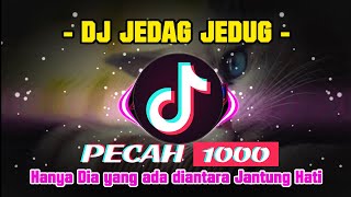 DJ PECAH SERIBU Hanya dia yang ada diantara jantung hati  JEDAG JEDUG Viral TikTok [upl. by Bluefield202]