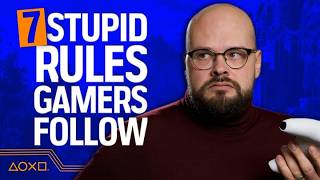 7 Stupid Rules Gamers Follow That Make No Sense [upl. by Leela180]