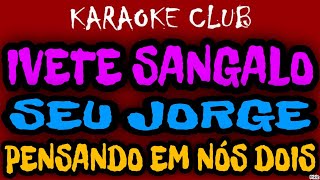 IVETE SANGALO E SEU JORGE  PENSANDO EM NÓS DOIS  KARAOKÊ [upl. by Lucina]