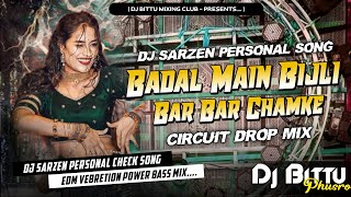 Dj SarZen Setup Song  Badal Main Bijli Bar Bar Chamke 🔥 Vebretion Vs Circuit Mix  Dj Bittu Phusro [upl. by Kieryt]