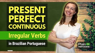 Learn the Pretérito Perfeito Composto Present Perfect Continuous in Portuguese  Irregular Verbs [upl. by Flanigan]