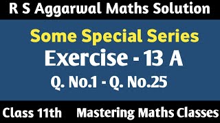 Class 11 Maths Chapter 12  R S Aggarwal  Solution  Some Special Series  Ex  13 A Q1  Q25 [upl. by Eyahsal]