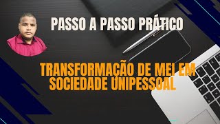 TRANSFORMAÃ‡ÃƒO DE MEI EM SOCIEDADE UNIPESSOAL  PASSO A PASSO PRÃTICO [upl. by Beffrey]