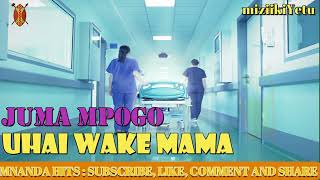 JUMA MPOGO  ENZI ZA UHAI WAKE MAMA [upl. by Mortimer]