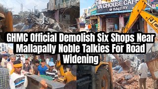 🔴GHMC Official Demolish Six Shops Near Mallapally Noble Talkies For Road Widening 7See News Hyd [upl. by Trumaine]