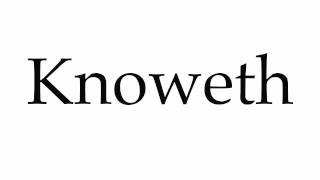 How to Pronounce Knoweth [upl. by Aramanta]