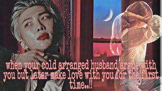 Namjoon oneshot l WHEN YOUR COLD ARRANGED HUSBAND ARGUE WITH YOU BUT LATER MAKE LOVE WITH YOU❤16 [upl. by Tterb731]