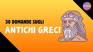 WWQ  30 domande sugli ANTICHI GRECI [upl. by Norrie]