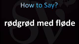 How to Pronounce Rødgrød med fløde Correctly Danish [upl. by Humphrey8]