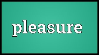 Pleasure Meaning [upl. by Niu]