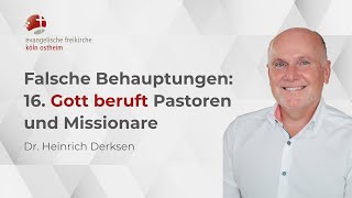 Falsche Behauptungen 16 Gott beruft Pastoren und Missionare  Dr Heinrich Derksen [upl. by Arty]