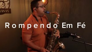 ROMPENDO EM FÉ  Saxofone Cover 🎷 [upl. by Ellehcyt]