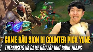 THEBAUSFFS VÀ GAME ĐẤU SION BỊ COUNTER PICK YONE LÀM KHÓ VÀ CÁI KẾT LẬT QUA LẬT LẠI SIÊU CĂNG THẲNG [upl. by Lucier]