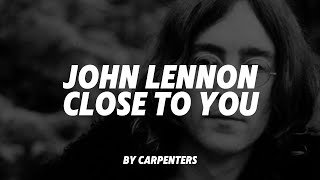 JOHN LENNON  CLOSE TO YOU BY CARPENTERS AI Cover  Lyric [upl. by Nickolai]