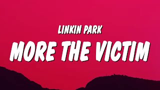 Linkin Park  More The Victim Lyrics [upl. by Greenfield]