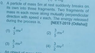 A particle of mass 5m at rest suddenly breaks on its own into three fragments Two fragments of [upl. by Phedra]