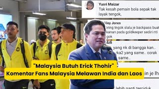 quotMalaysia Butuh Erick Thohirquot Komentar Fans Malaysia Melawan India dan Laos [upl. by Norrie]