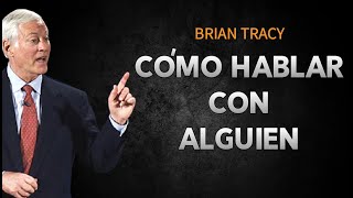 Cómo Hablar Con Alguien  Aprender a Comunicarse  Brian Tracy Español [upl. by Aihtnyc780]