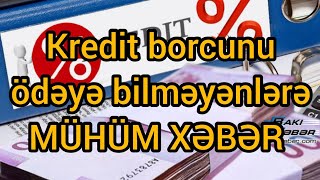 Kredit borcunu ödəyə bilməyənlərə MÜHÜM XƏBƏR [upl. by Ymmak]