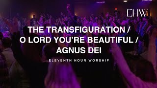 The TransfigurationO Lord Youre BeautifulAgnus Dei LIVE  Eleventh Hour Worship [upl. by Noinatrad]