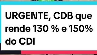 URGENTE CDB que rende 130  e 150 do CDI investimentos economia cdi educaçãofinanceira cdb [upl. by Nerraw694]