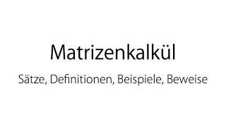 Matrizenkalkül  Definitionen Sätze und Beispiele [upl. by Ilaire]