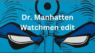 Dr Manhattan Watchmen 2009 Movie Edit [upl. by Doownyl]