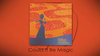 Eldissa  Could It Be Magic audio [upl. by Clarence]